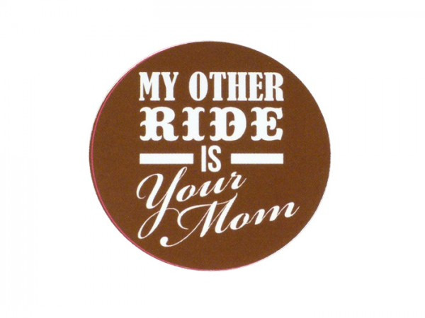 Sticker Ø 45mm „ My Other Ride Is Your Mom”