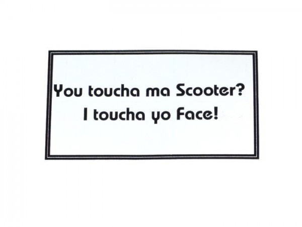 Sticker –90x50mm "you Toucha Ma Scooter I Toucha Yo Face!"
