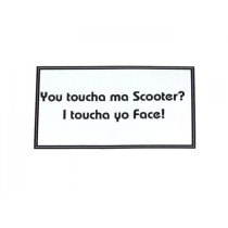 Sticker –90x50mm "you Toucha Ma Scooter I Toucha Yo Face!"